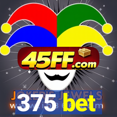 375 bet